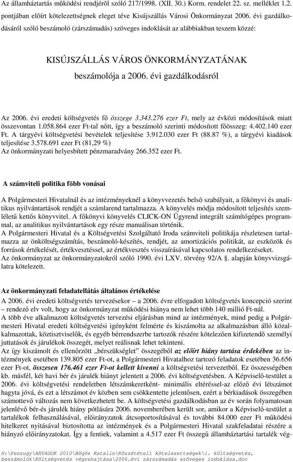 évi eredeti költségvetés fő összege 3.343.276 ezer Ft, mely az évközi módosítások miatt összevontan 1.058.864 ezer Ft-tal nőtt, így a beszámoló szerinti módosított főösszeg: 4.402.140 ezer Ft.