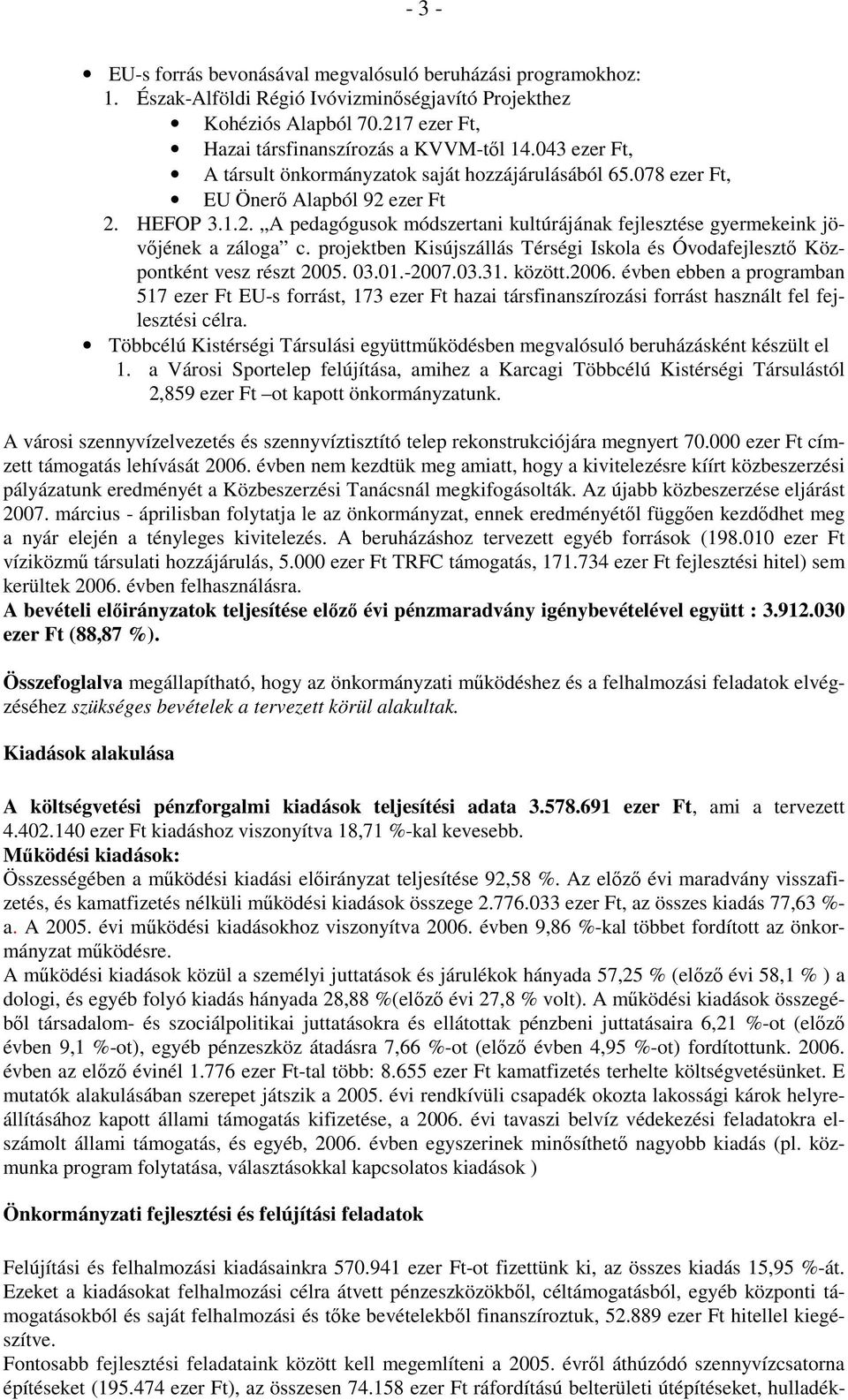 projektben Kisújszállás Térségi Iskola és Óvodafejlesztő Központként vesz részt 2005. 03.01.-2007.03.31. között.2006.