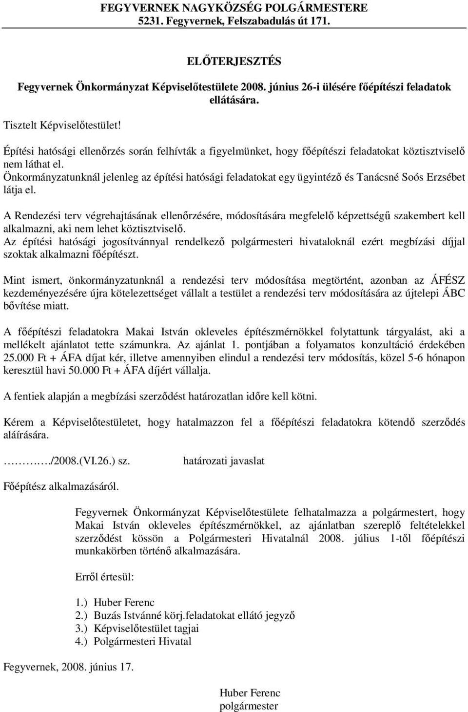 Önkormányzatunknál jelenleg az építési hatósági feladatokat egy ügyintéző és Tanácsné Soós Erzsébet látja el.