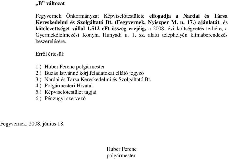 alatti telephelyén klímaberendezés beszerelésére. Erről értesül: 1.) Huber Ferenc 2.) Buzás Istvánné körj.feladatokat ellátó jegyző 3.