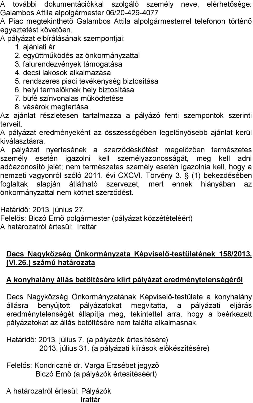 rendszeres piaci tevékenység biztosítása 6. helyi termelőknek hely biztosítása 7. büfé színvonalas működtetése 8. vásárok megtartása.