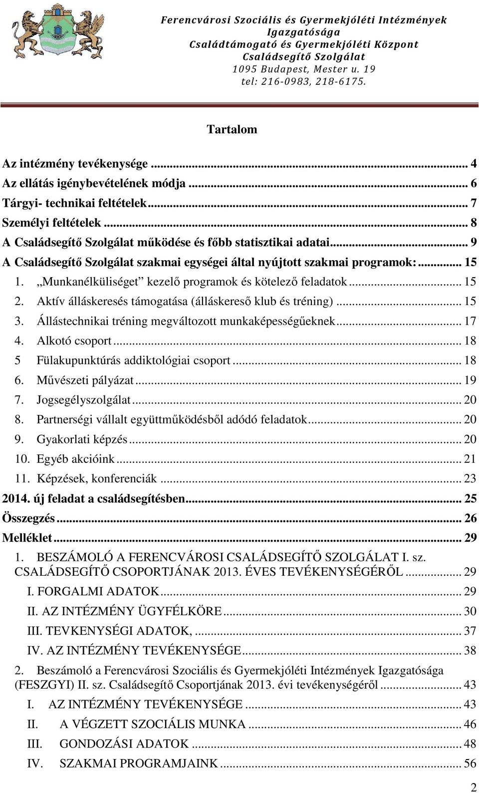 Állástechnikai tréning megváltozott munkaképességűeknek... 17 4. Alkotó csoport... 18 5 Fülakupunktúrás addiktológiai csoport... 18 6. Művészeti pályázat... 19 7. Jogsegélyszolgálat... 20 8.