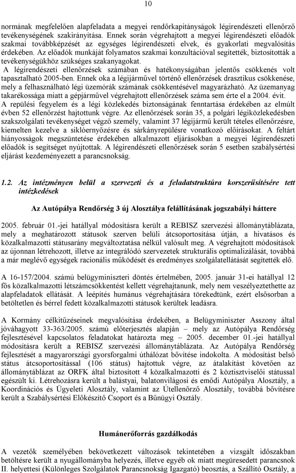 Az előadók munkáját folyamatos szakmai konzultációval segítették, biztosították a tevékenységükhöz szükséges szakanyagokat.