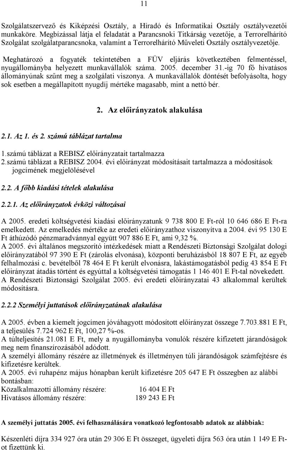 Meghatározó a fogyaték tekintetében a FÜV eljárás következtében felmentéssel, nyugállományba helyezett munkavállalók száma. 2005. december 31.