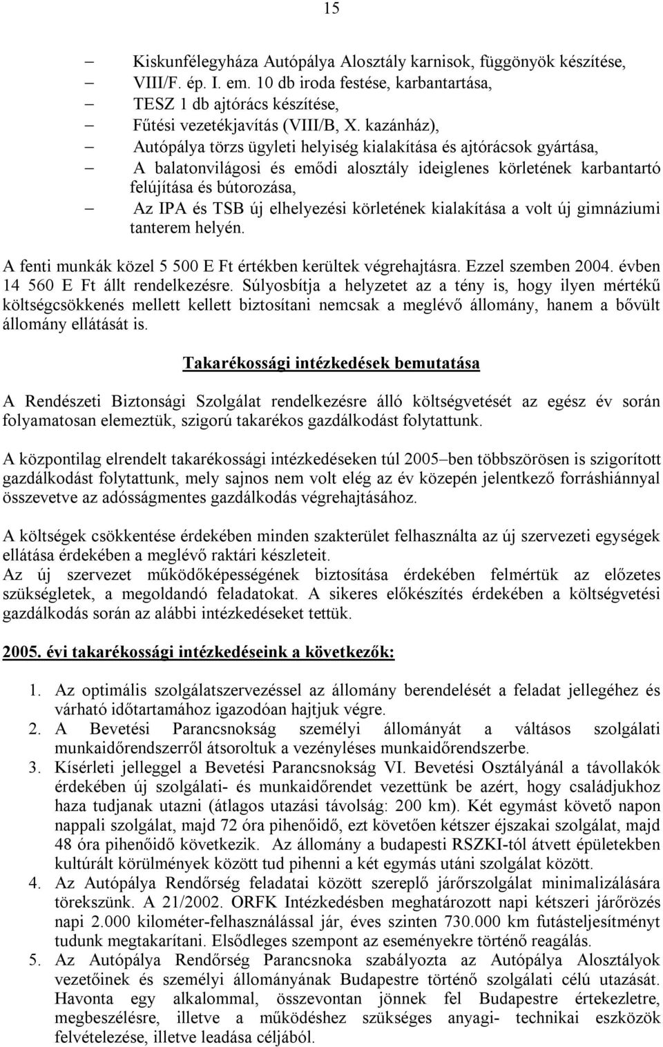 elhelyezési körletének kialakítása a volt új gimnáziumi tanterem helyén. A fenti munkák közel 5 500 E Ft értékben kerültek végrehajtásra. Ezzel szemben 2004. évben 14 560 E Ft állt rendelkezésre.