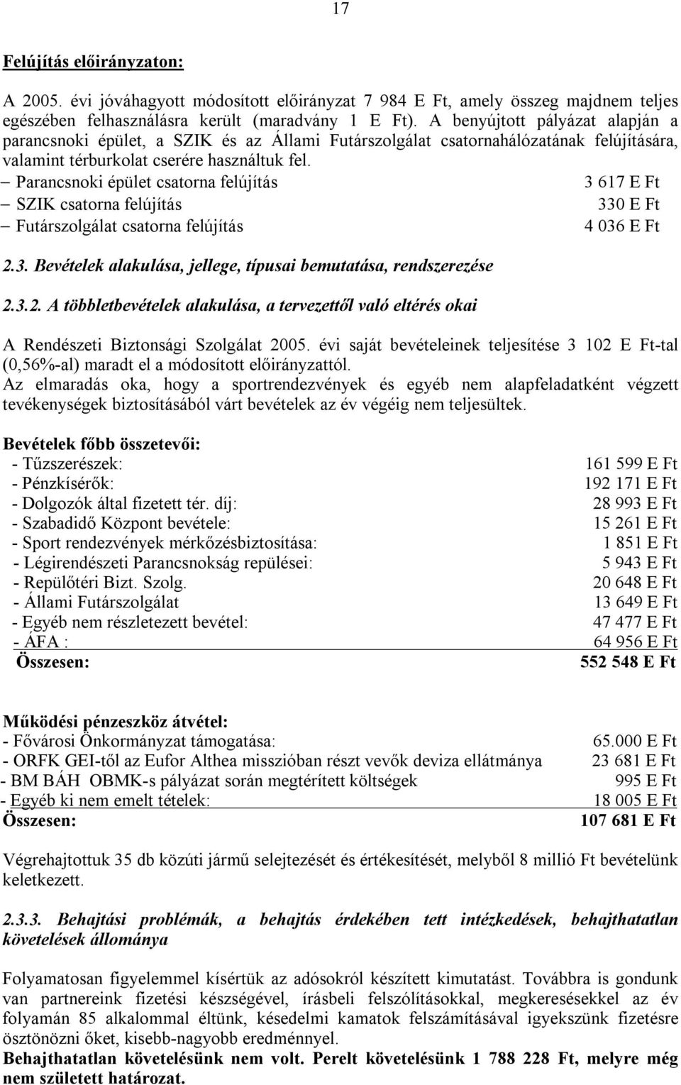 Parancsnoki épület csatorna felújítás 3 617 E Ft SZIK csatorna felújítás 330 E Ft Futárszolgálat csatorna felújítás 4 036 E Ft 2.