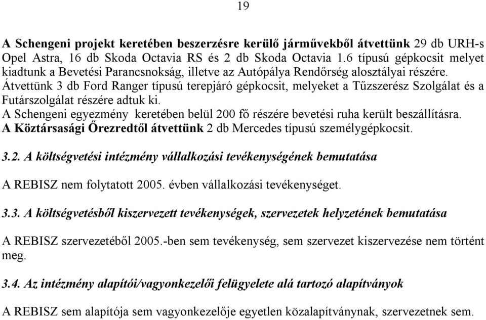 Átvettünk 3 db Ford Ranger típusú terepjáró gépkocsit, melyeket a Tűzszerész Szolgálat és a Futárszolgálat részére adtuk ki.