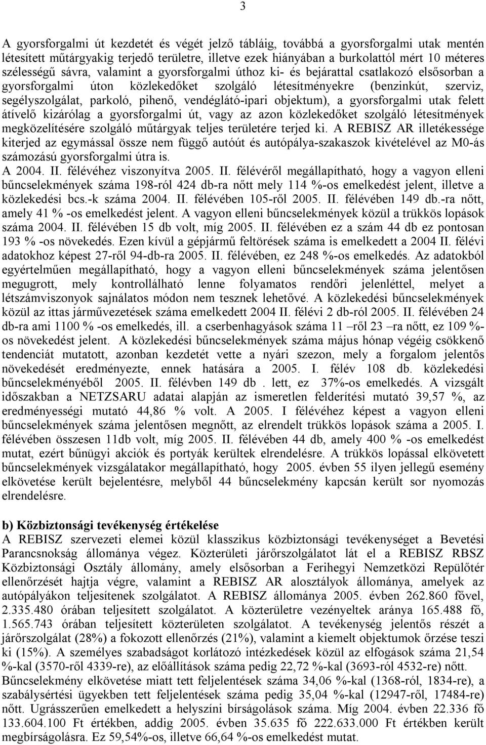 vendéglátó-ipari objektum), a gyorsforgalmi utak felett átívelő kizárólag a gyorsforgalmi út, vagy az azon közlekedőket szolgáló létesítmények megközelítésére szolgáló műtárgyak teljes területére