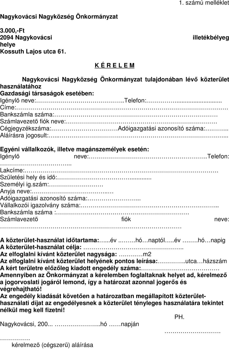 .. Címe: Bankszámla száma: Számlavezető fiók neve: Cégjegyzékszáma: Adóigazgatási azonosító száma:... Aláírásra jogosult:...... Egyéni vállalkozók, illetve magánszemélyek esetén: Igénylő neve:.
