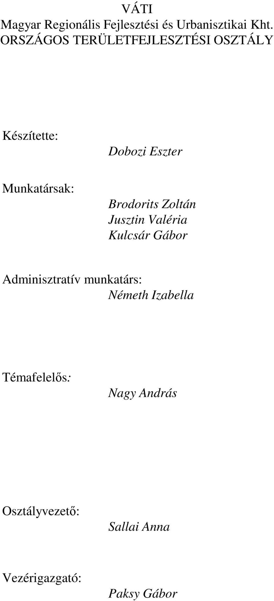 Brodorits Zoltán Jusztin Valéria Kulcsár Gábor Adminisztratív munkatárs: