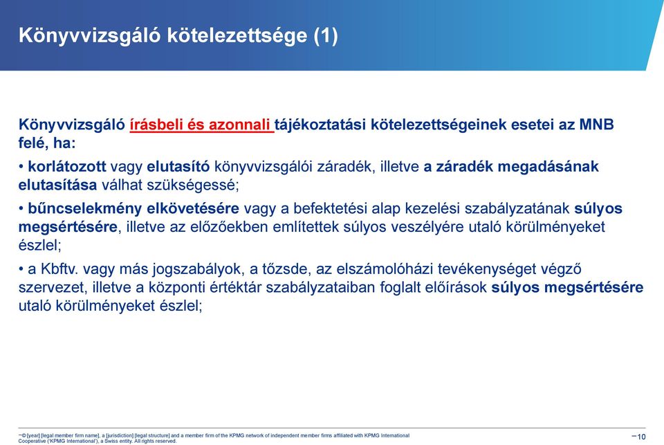 szabályzatának súlyos megsértésére, illetve az előzőekben említettek súlyos veszélyére utaló körülményeket észlel; a Kbftv.