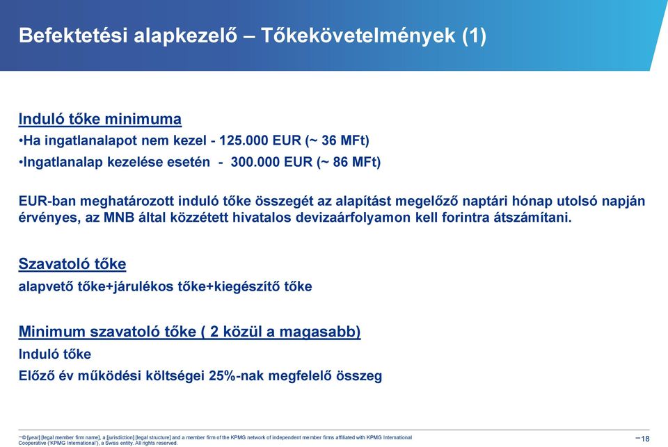 000 EUR (~ 86 MFt) EUR-ban meghatározott induló tőke összegét az alapítást megelőző naptári hónap utolsó napján érvényes, az MNB