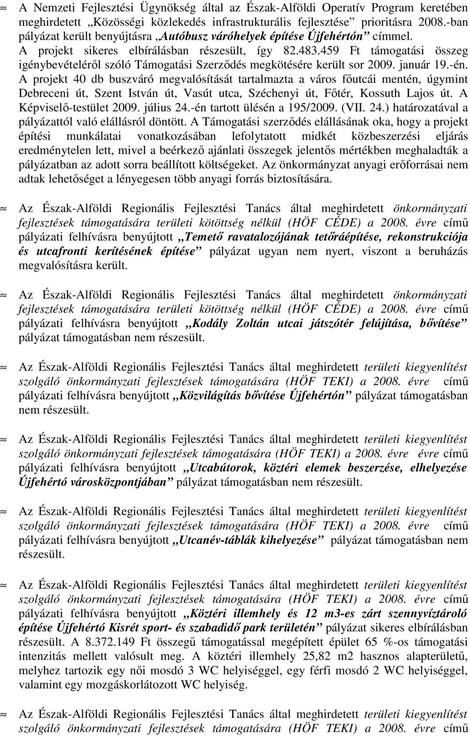 459 Ft támogatási összeg igénybevételérıl szóló Támogatási Szerzıdés megkötésére került sor 2009. január 19.-én.