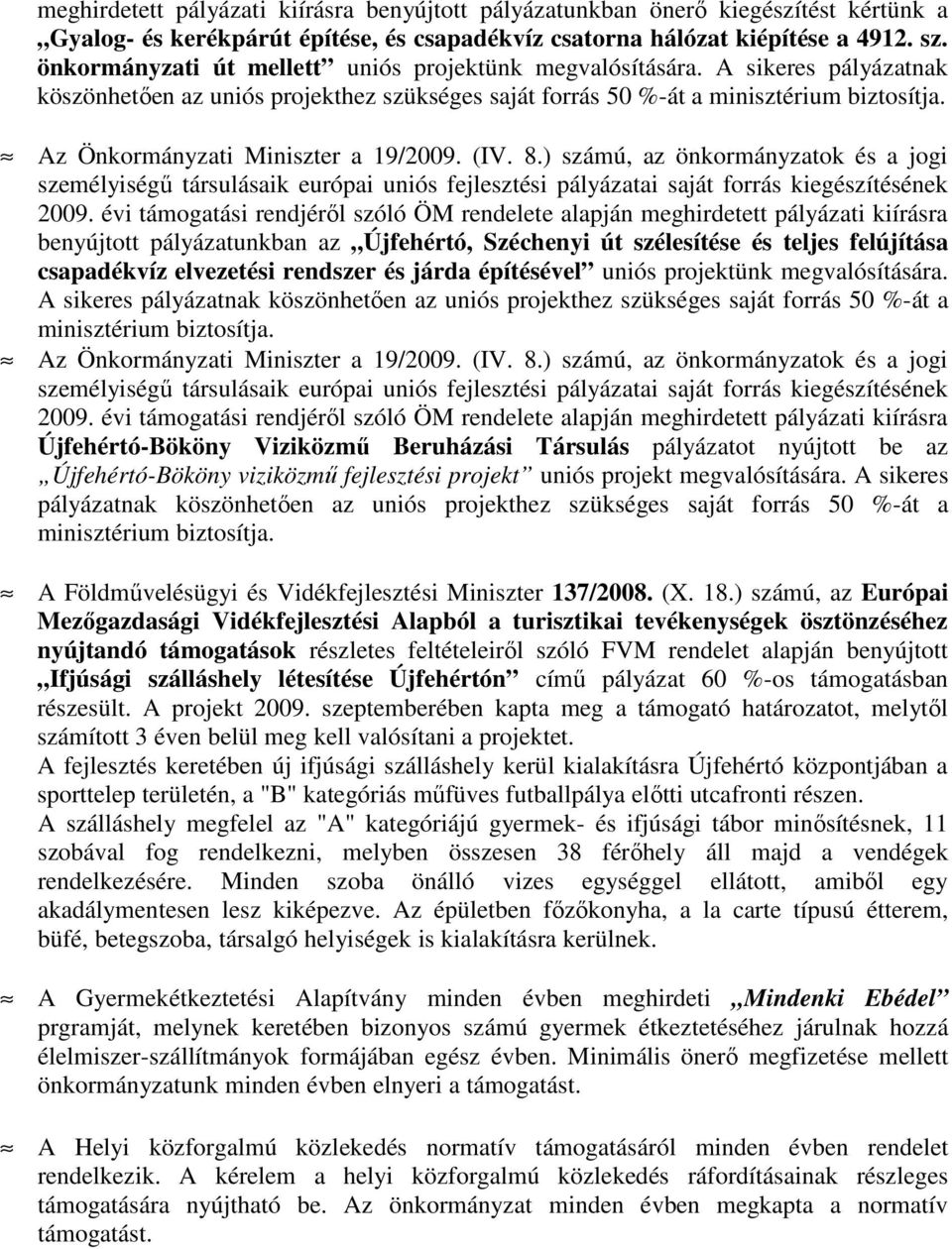 Az Önkormányzati Miniszter a 19/2009. (IV. 8.) számú, az önkormányzatok és a jogi személyiségő társulásaik európai uniós fejlesztési pályázatai saját forrás kiegészítésének 2009.