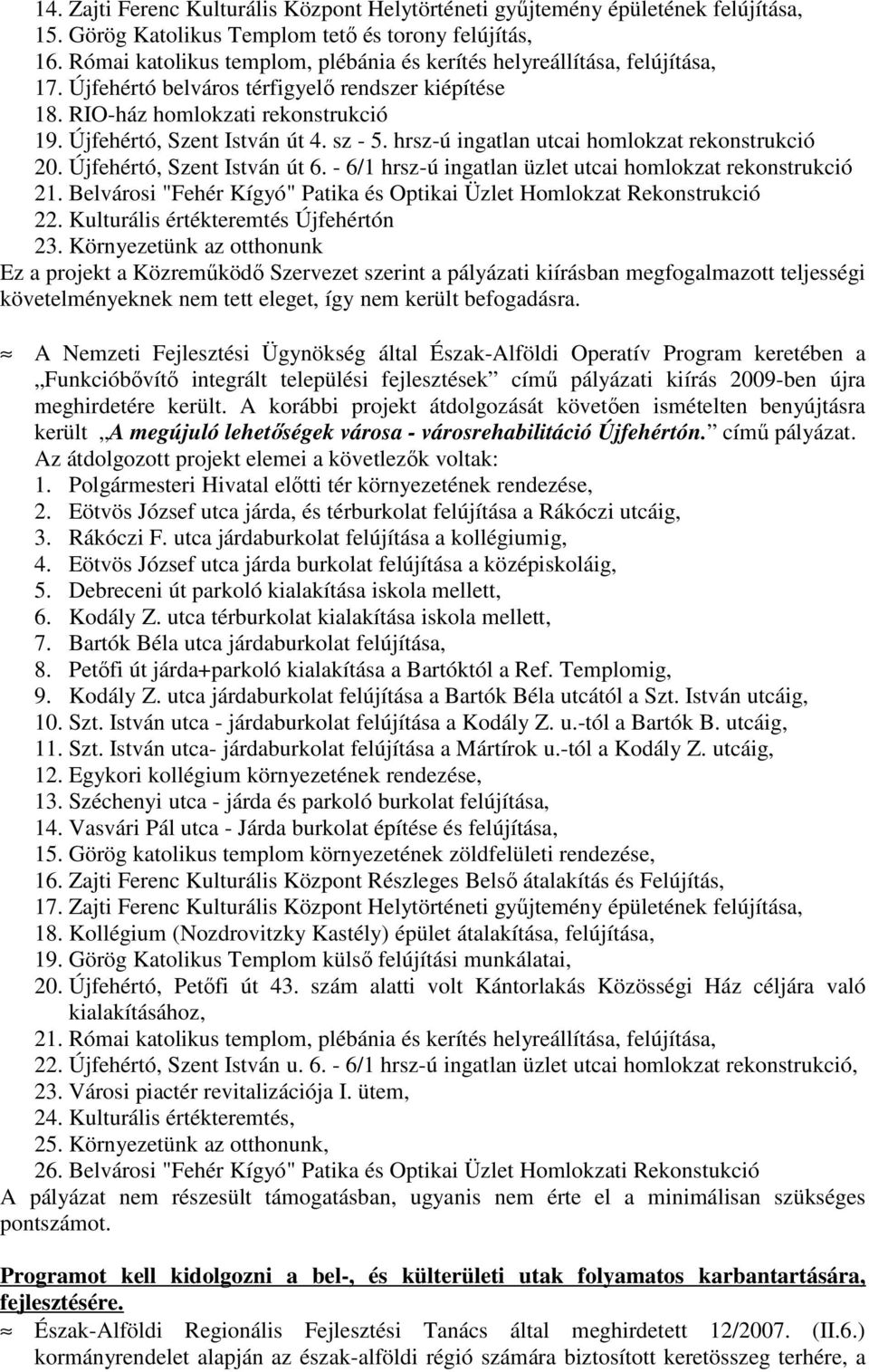 sz - 5. hrsz-ú ingatlan utcai homlokzat rekonstrukció 20. Újfehértó, Szent István út 6. - 6/1 hrsz-ú ingatlan üzlet utcai homlokzat rekonstrukció 21.