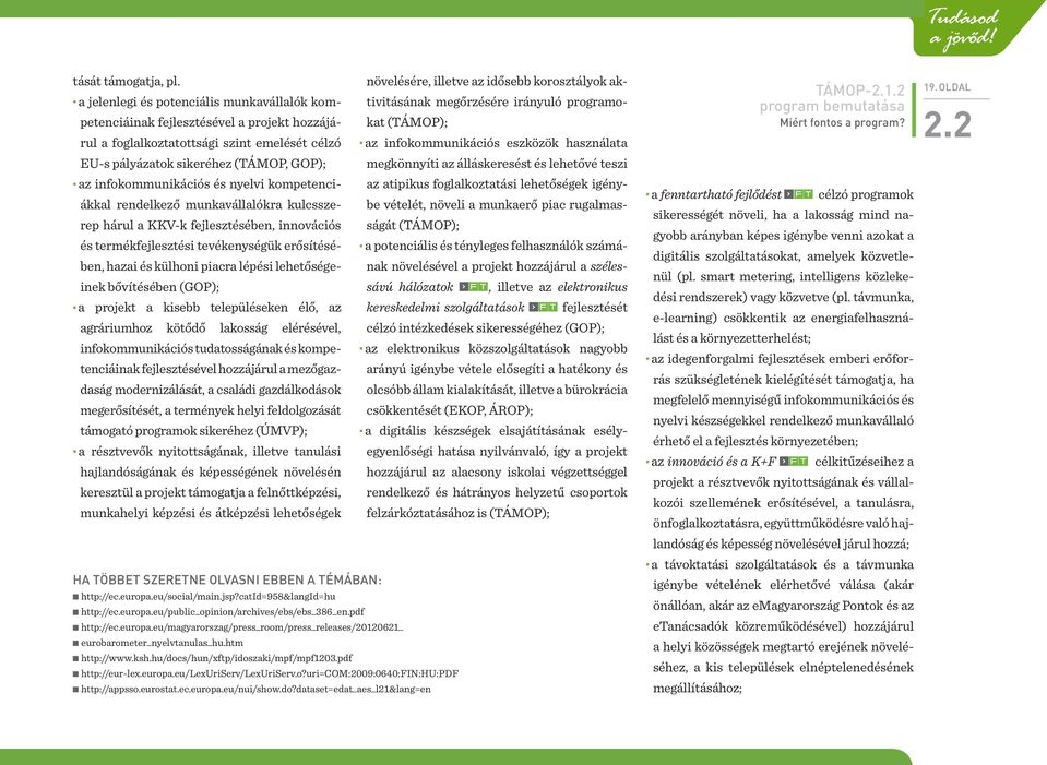 nyelvi kompetenciákkal rendelkező munkavállalókra kulcsszerep hárul a KKV-k fejlesztésében, innovációs és termékfejlesztési tevékenységük erősítésében, hazai és külhoni piacra lépési lehetőségeinek