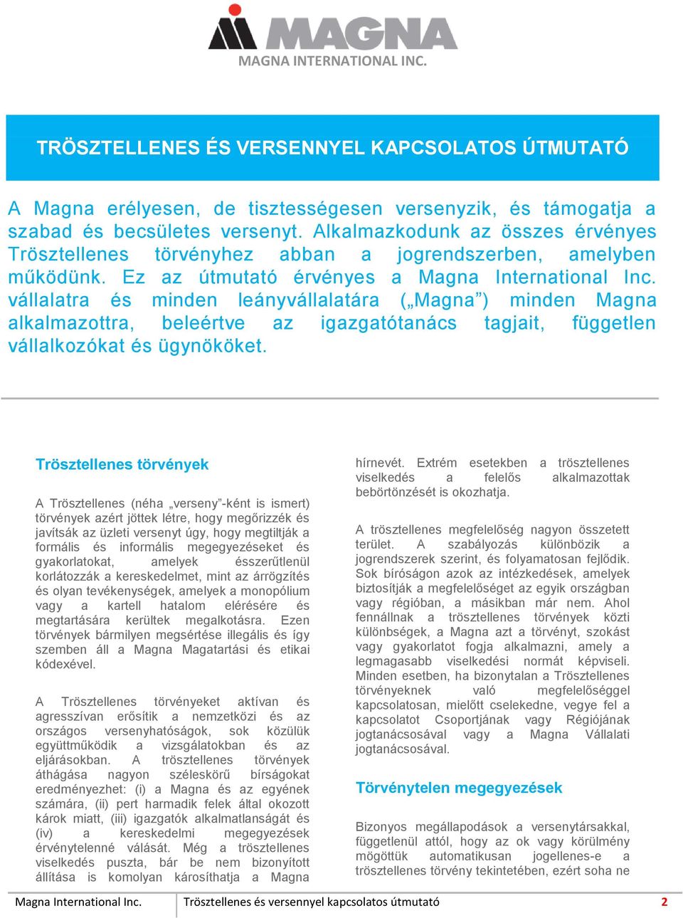 vállalatra és minden leányvállalatára ( Magna ) minden Magna alkalmazttra, beleértve az igazgatótanács tagjait, független vállalkzókat és ügynököket.