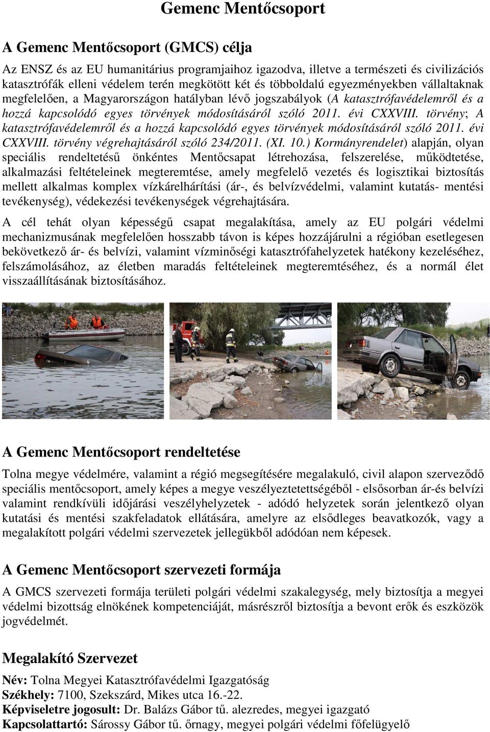 törvény; A katasztrófavédelemről és a hozzá kapcsolódó egyes törvények módosításáról szóló 2011. évi CXXVIII. törvény végrehajtásáról szóló 234/2011. (XI. 10.