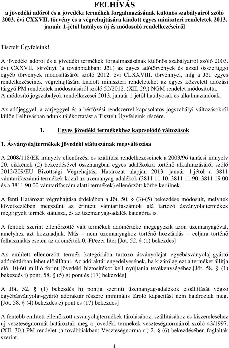 törvényt (a továbbiakban: Jöt.) az egyes adótörvények és azzal összefüggı egyéb törvények módosításáról szóló 2012. évi CLXXVIII. törvénnyel, míg a Jöt.