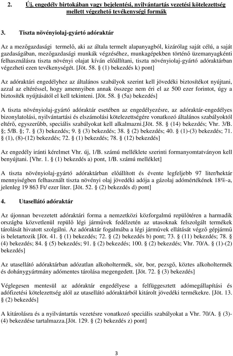üzemanyagkénti felhasználásra tiszta növényi olajat kíván elıállítani, tiszta növényiolaj-gyártó adóraktárban végezheti ezen tevékenységét. [Jöt. 58.