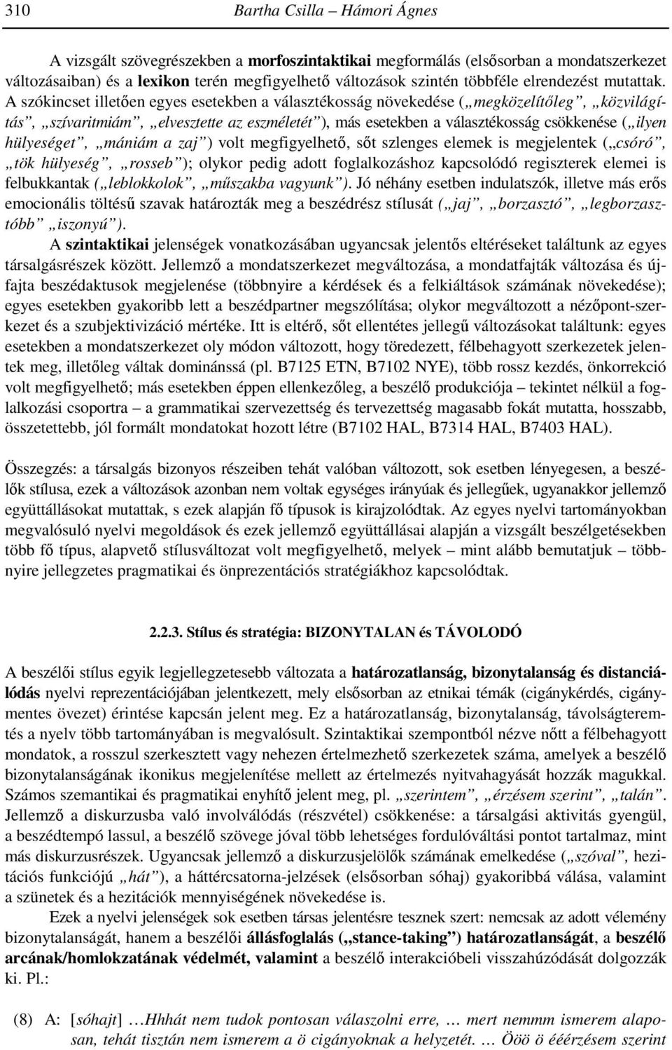 A szókincset illetıen egyes esetekben a választékosság növekedése ( megközelítıleg, közvilágítás, szívaritmiám, elvesztette az eszméletét ), más esetekben a választékosság csökkenése ( ilyen