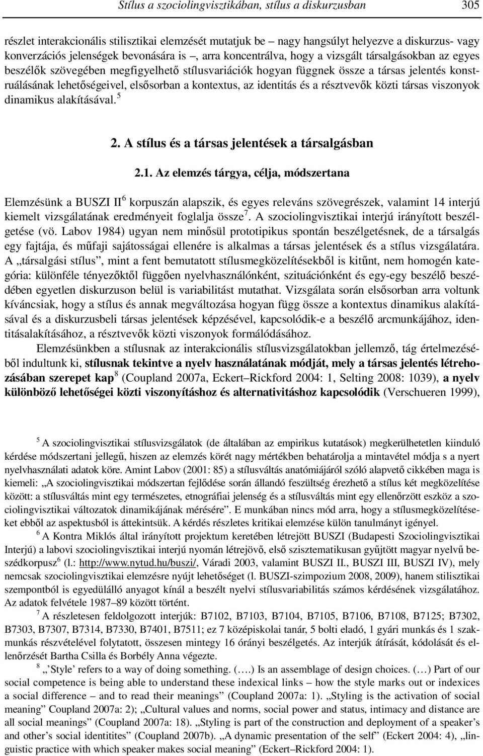 kontextus, az identitás és a résztvevık közti társas viszonyok dinamikus alakításával. 5 2. A stílus és a társas jelentések a társalgásban 2.1.