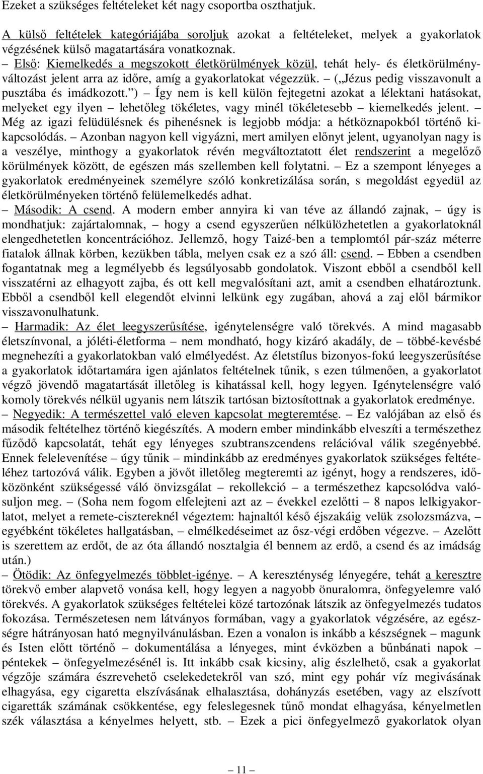 ) Így nem is kell külön fejtegetni azokat a lélektani hatásokat, melyeket egy ilyen lehetőleg tökéletes, vagy minél tökéletesebb kiemelkedés jelent.