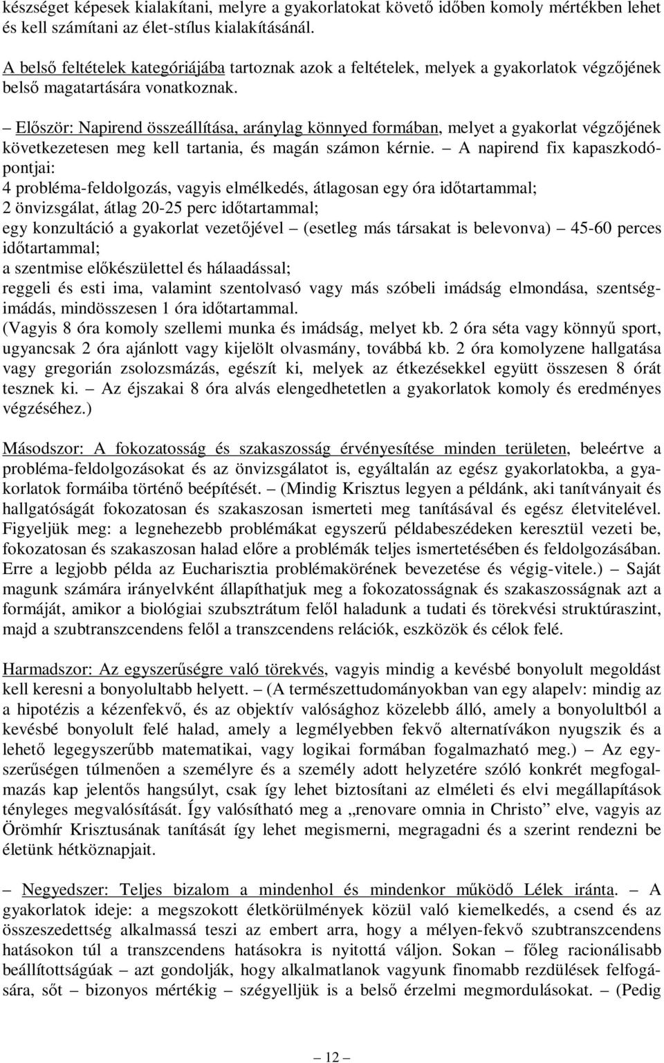 Először: Napirend összeállítása, aránylag könnyed formában, melyet a gyakorlat végzőjének következetesen meg kell tartania, és magán számon kérnie.