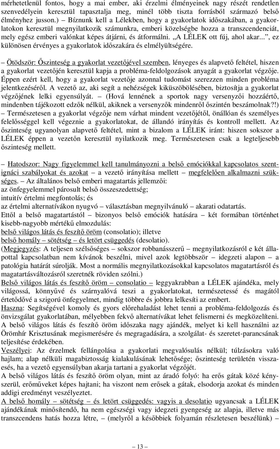 átformálni. A LÉLEK ott fúj, ahol akar..., ez különösen érvényes a gyakorlatok időszakára és elmélyültségére.