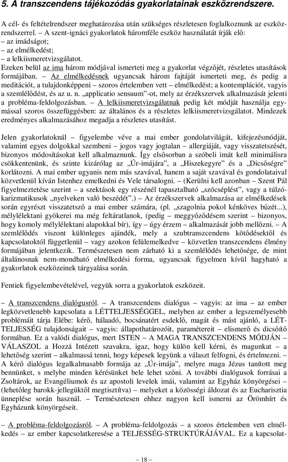 Ezeken belül az ima három módjával ismerteti meg a gyakorlat végzőjét, részletes utasítások formájában.