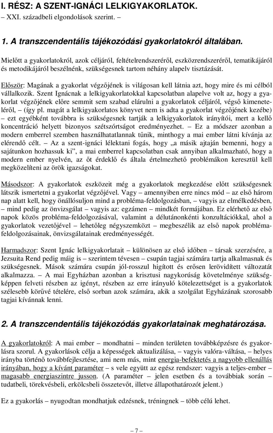 Először: Magának a gyakorlat végzőjének is világosan kell látnia azt, hogy mire és mi célból vállalkozik.