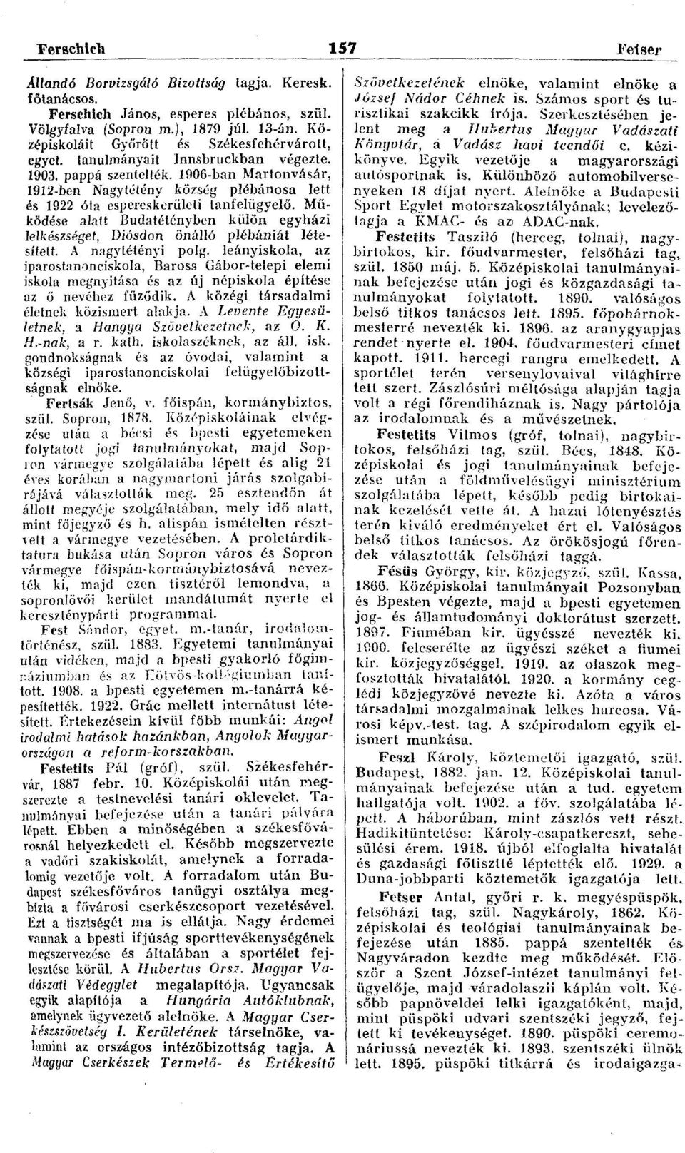 1906-ban Martonvásár, Í912-ben Nagytétény község plébánosa lett és 1922 óta espereskerületi tanfelügyelő. Működése alatt Budatétényben külön egyházi lelkészségei, Diósdon önálló plébániát létesített.