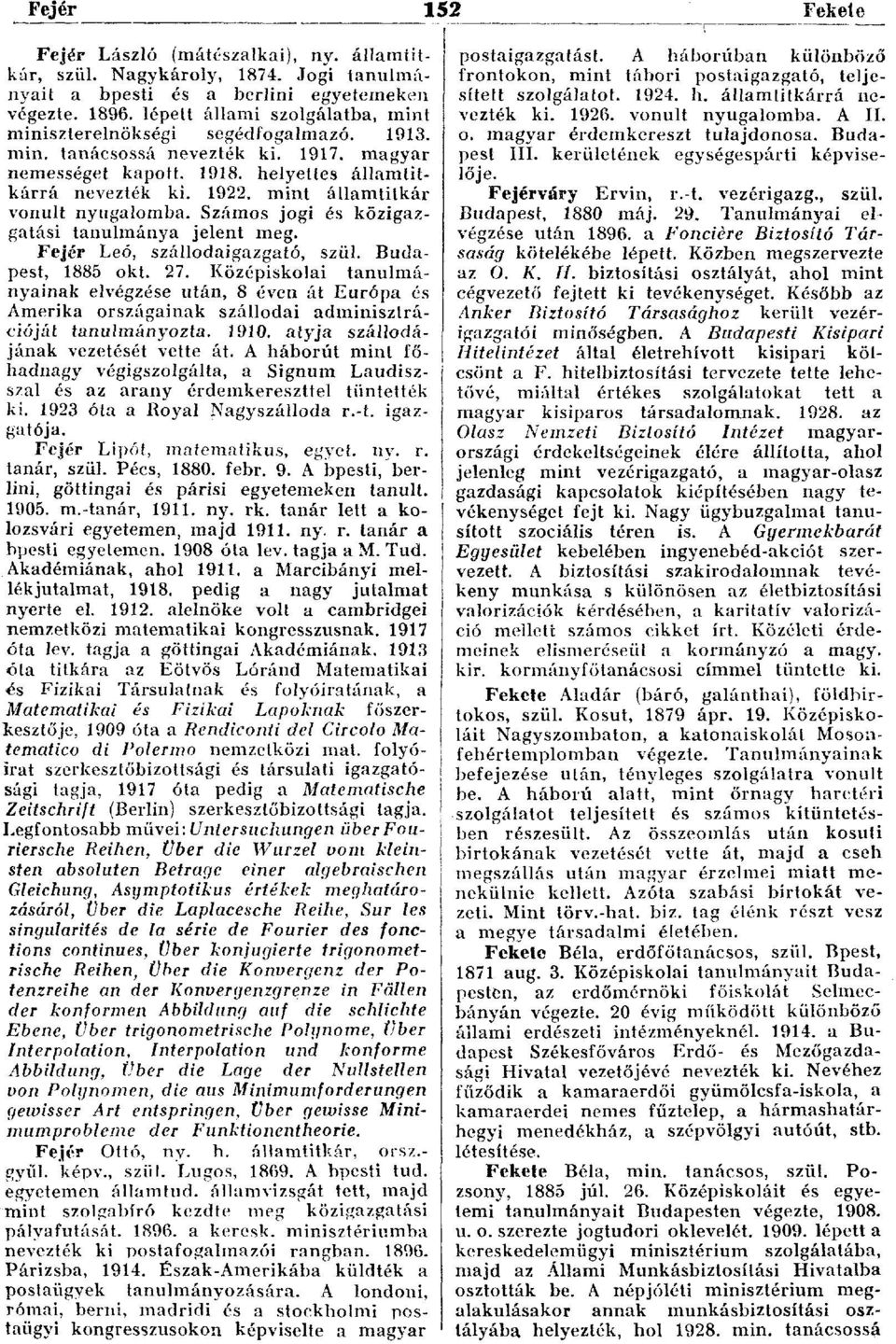 mint államtitkár vonult nyugalomba. Számos jogi és közigazgatási tanulmánya jelent meg. Fejér Leó, szállodaigazgató, szül. Budapest, 1885 okt. 27.
