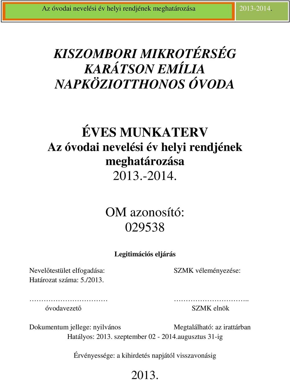 meghatározása 2013.-2014. OM azonosító: 029538 Legitimációs eljárás Nevelőtestület elfogadása: Határozat száma: 5./2013.