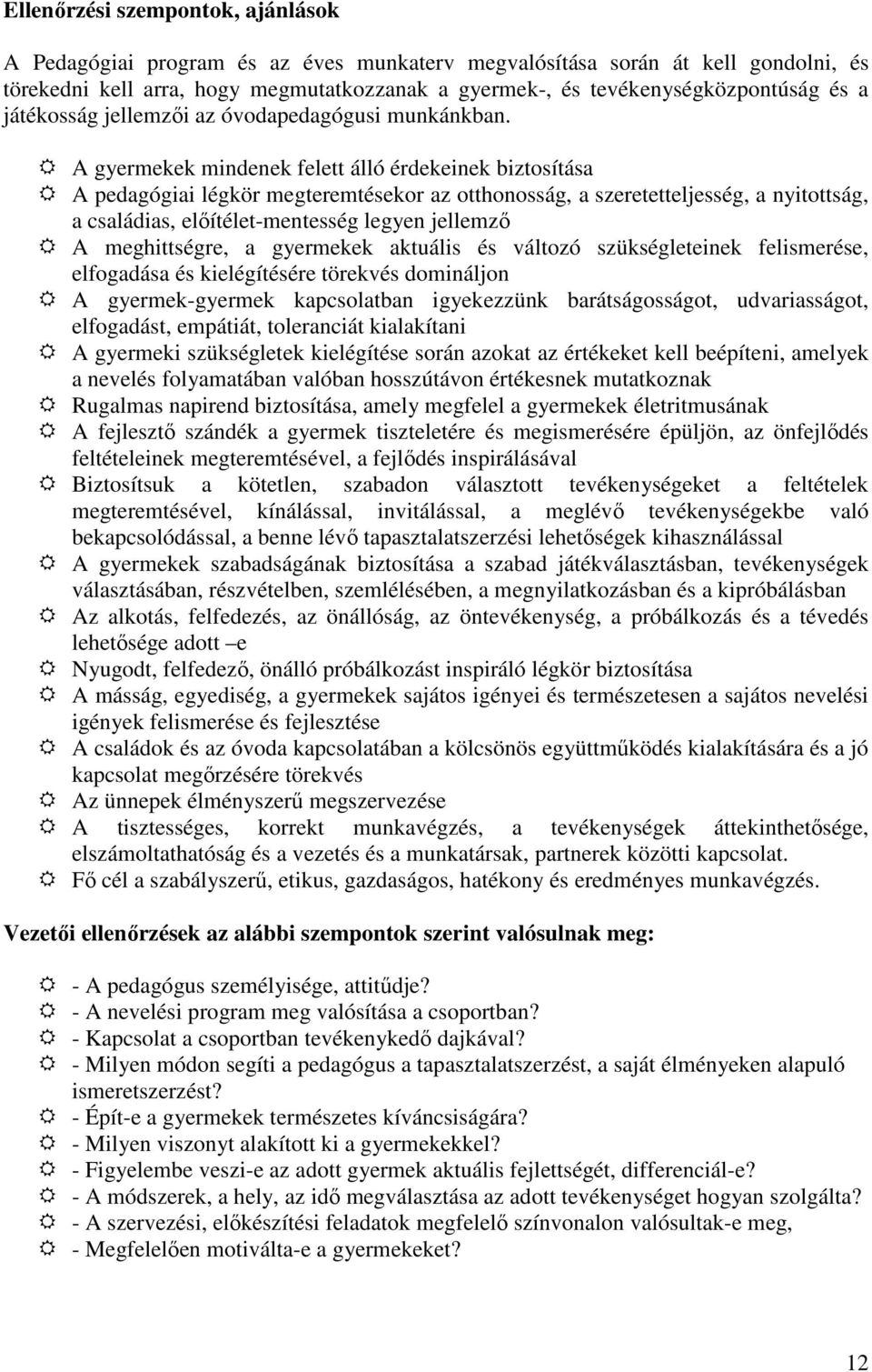 A gyermekek mindenek felett álló érdekeinek biztosítása A pedagógiai légkör megteremtésekor az otthonosság, a szeretetteljesség, a nyitottság, a családias, előítélet-mentesség legyen jellemző A