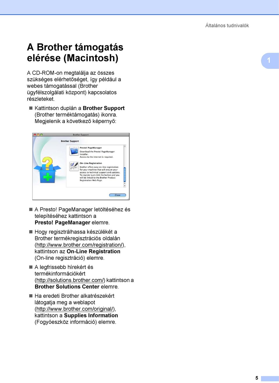 PageManager elemre. Hogy regisztrálhassa készülékét a Brother termékregisztrációs oldalán (http://www.brother.com/registration/), kattintson az On-Line Registration (On-line regisztráció) elemre.