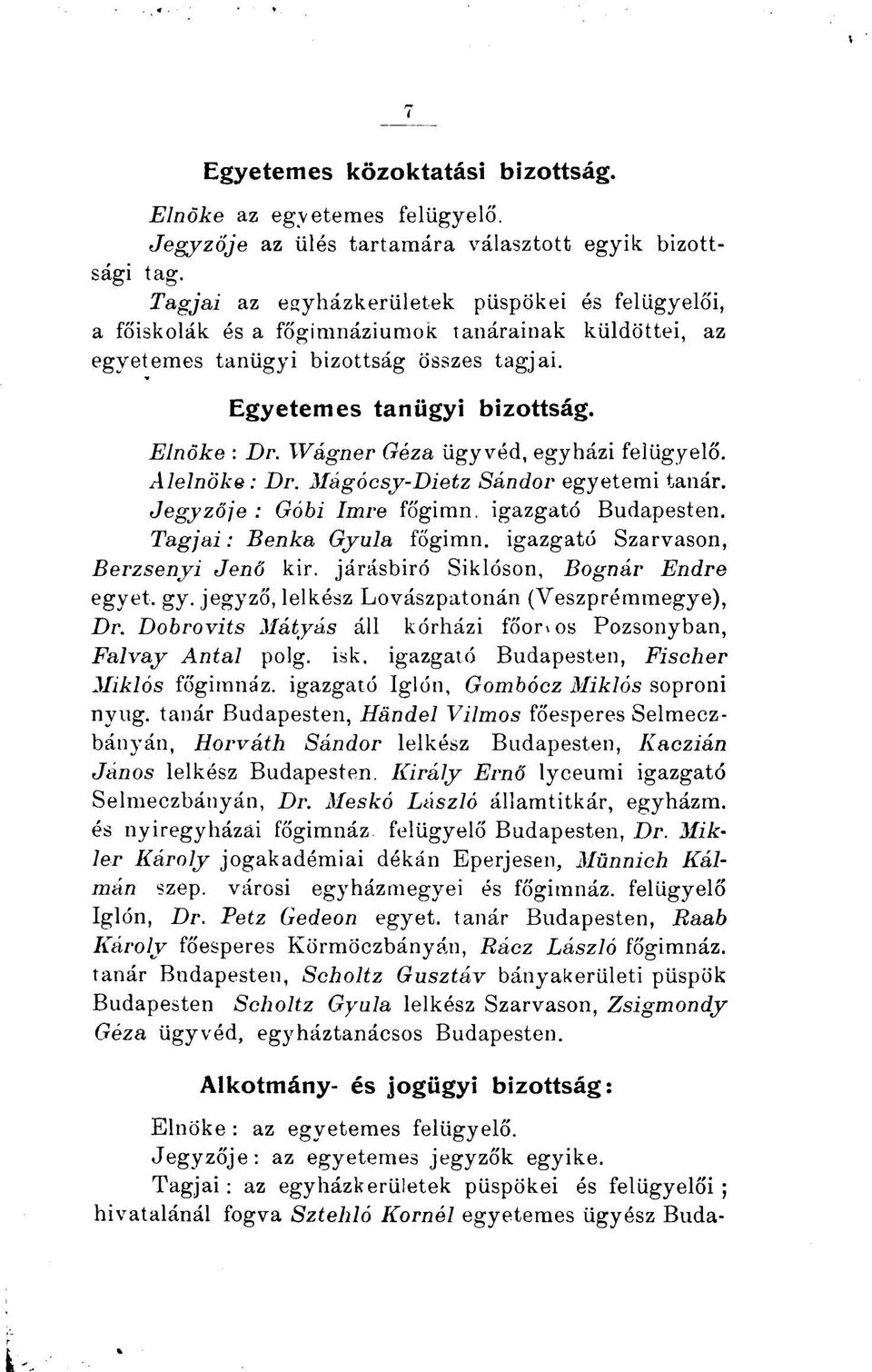 Wagner Géza ügyvéd, egyházi felügyelő. Alelnöke : Dr. Mágócsy-Dietz Sándor egyetemi tanár. Jegyzője : Góbi Imre főgimn. igazgató Budapesten. Tagjai: Benka Gyula főgimn.