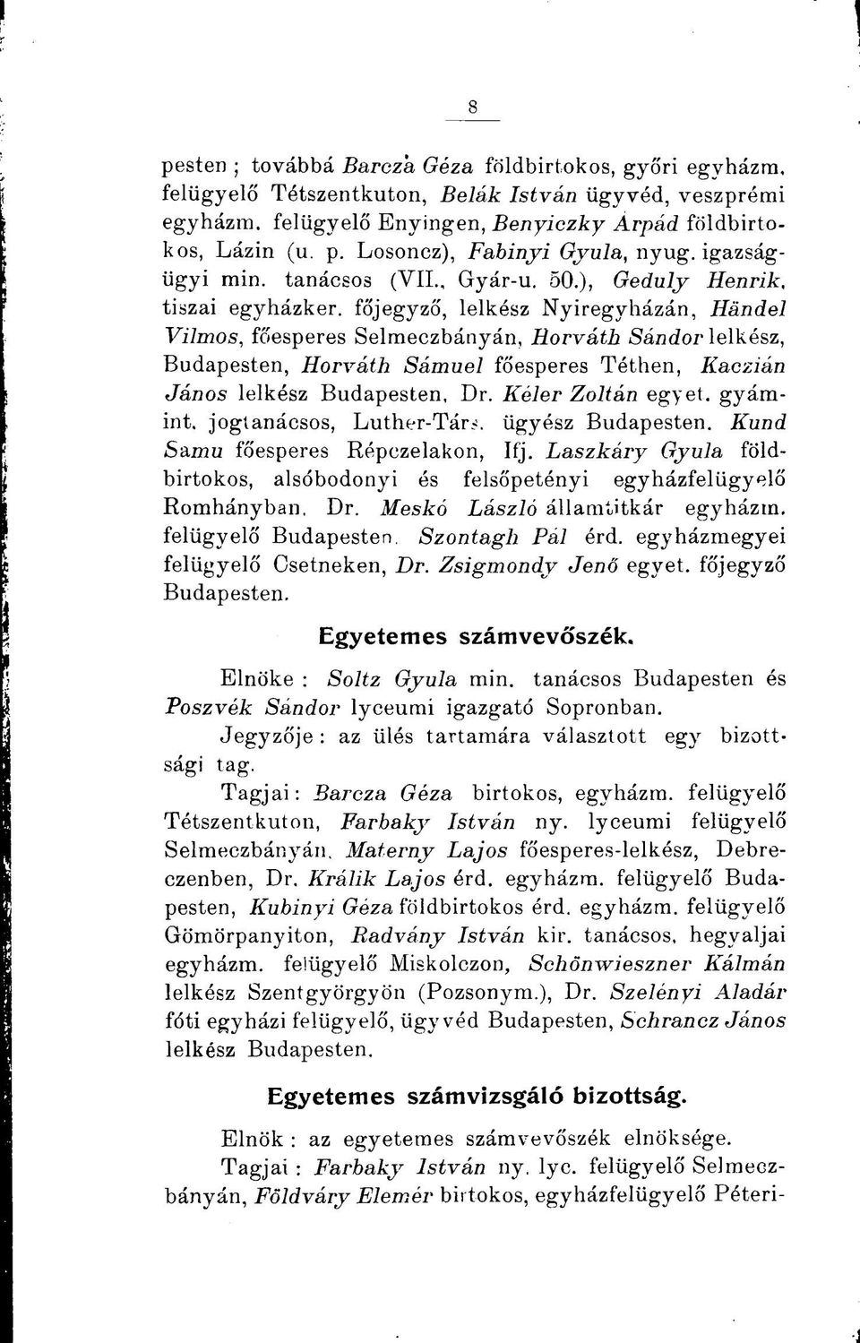 főjegyző, lelkész Nyíregyházán, Händel Vilmos, főesperes Selmeczbányán, Horváth Sándor lelkész, Budapesten, Horváth Sámuel főesperes Téthen, Kaczián János lelkész Budapesten, Dr.