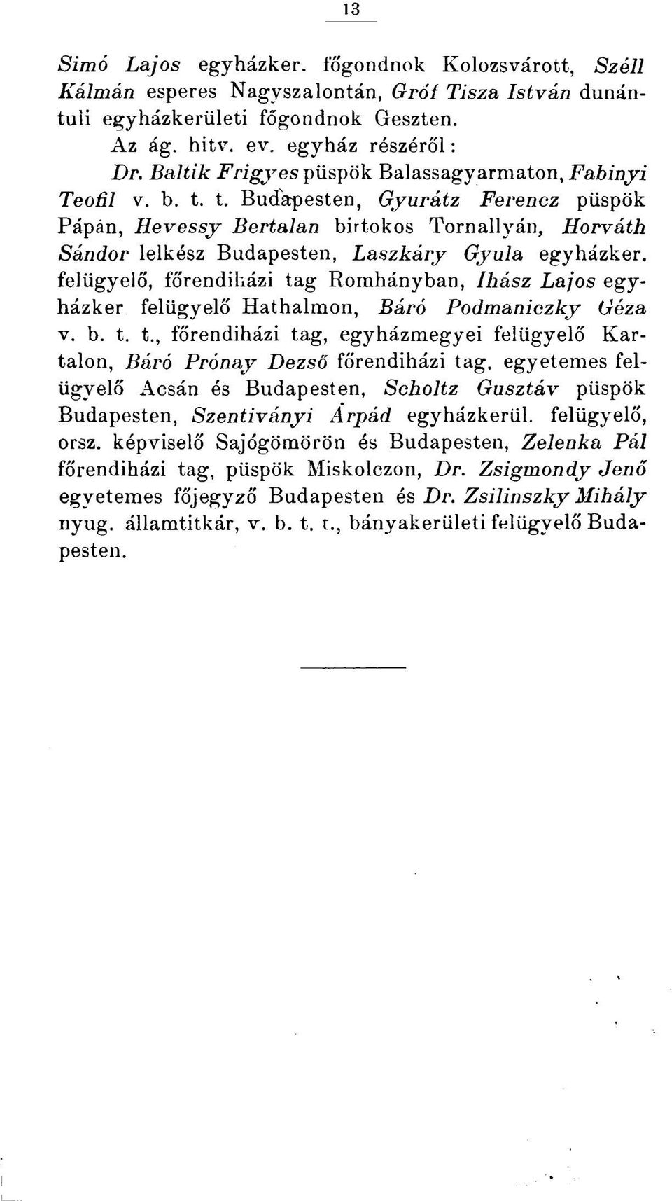 t. Budapesten, Gyurátz Ferencz püspök Pápán, Hevessy Bertalan birtokos Tornallyán, Horváth Sándor lelkész Budapesten, Laszkáry Gyula egyházker.