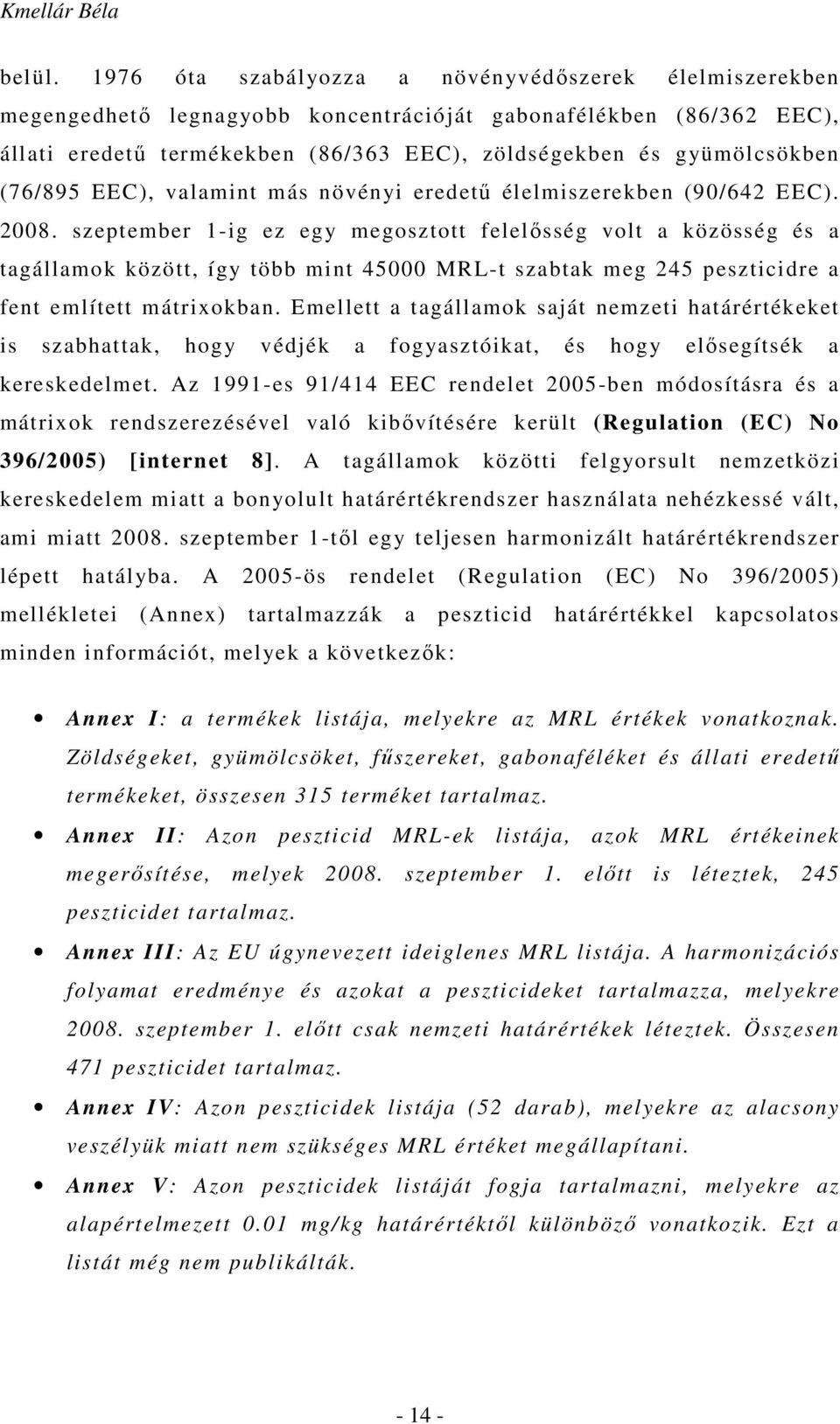 (76/895 EEC), valamint más növényi eredetű élelmiszerekben (90/642 EEC). 2008.