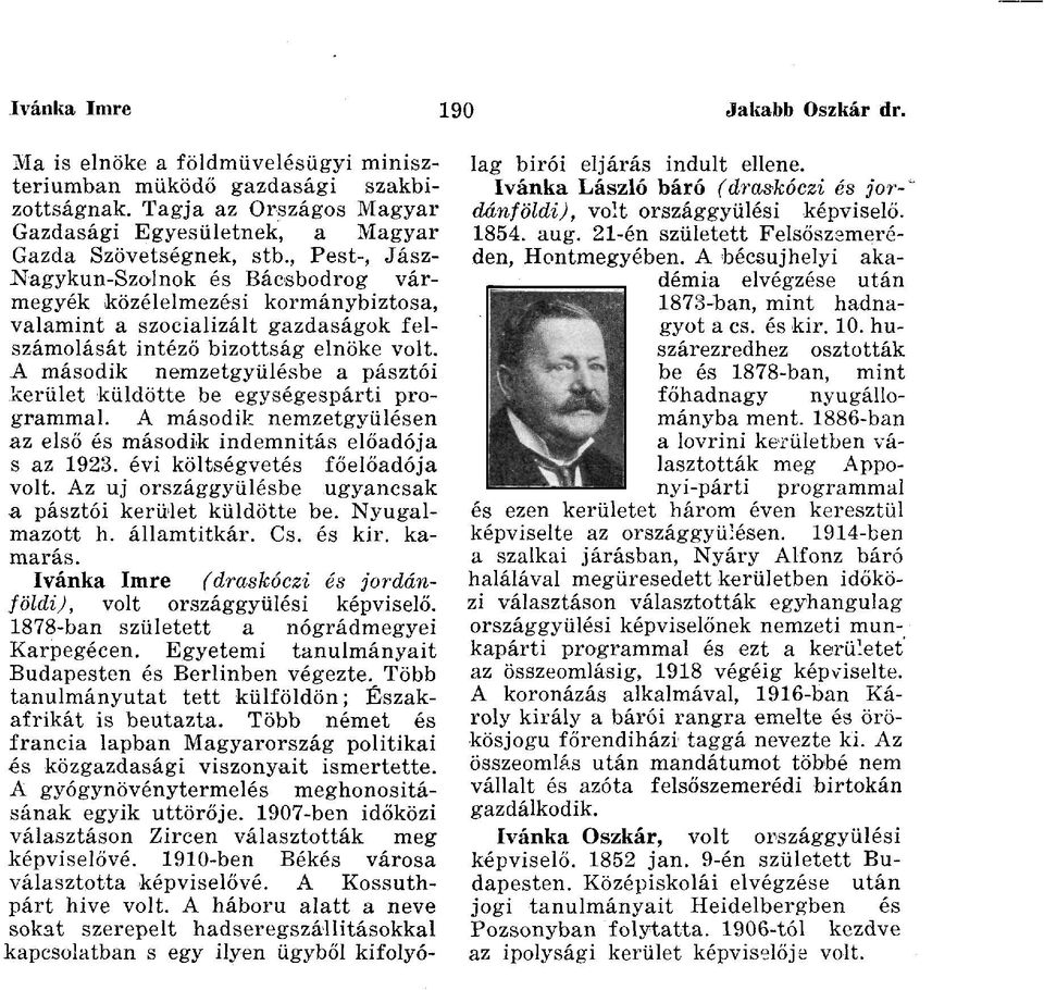 A második nemzetgyűlésbe a pásztói kerület küldötte be egységespárti programmal. A második nemzetgyűlésen az első és második indemnitás előadója s az 1923. évi költségvetés főelőadója volt.