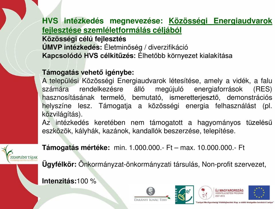 hasznosításának termelő, bemutató, ismeretterjesztő, demonstrációs helyszíne lesz. Támogatja a közösségi energia felhasználást (pl. közvilágítás).