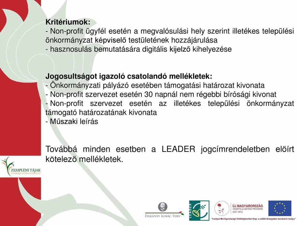 támogatási határozat kivonata - Non-profit szervezet esetén 30 napnál nem régebbi bírósági kivonat - Non-profit szervezet esetén az illetékes