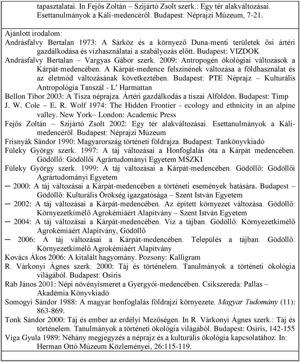 Budapest: VIZDOK Andrásfalvy Bertalan Vargyas Gábor szerk. 2009: Antropogén ökológiai változások a Kárpát-medencében.