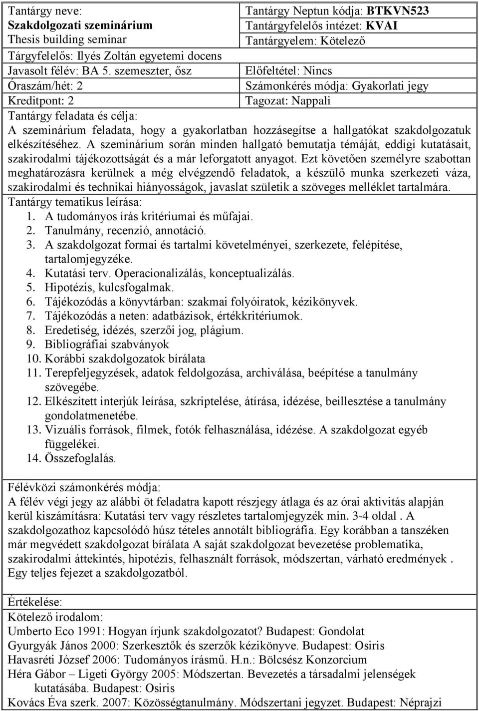 Nappali Tantárgy feladata és célja: A szeminárium feladata, hogy a gyakorlatban hozzásegítse a hallgatókat szakdolgozatuk elkészítéséhez.