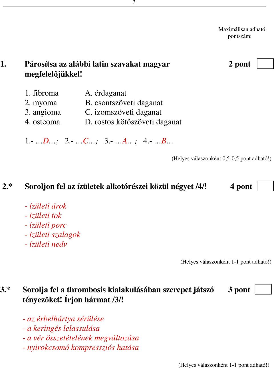 * Soroljon fel az ízületek alkotórészei közül négyet /4/! 4 pont - ízületi árok - ízületi tok - ízületi porc - ízületi szalagok - ízületi nedv 3.