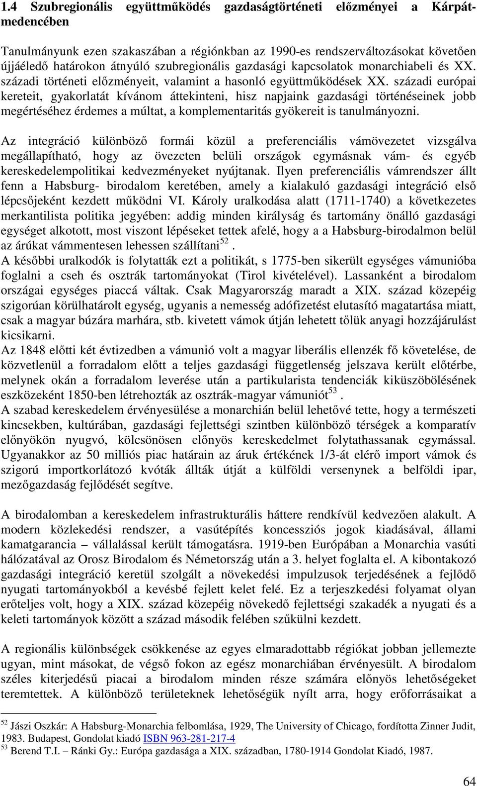 századi európai kereteit, gyakorlatát kívánom áttekinteni, hisz napjaink gazdasági történéseinek jobb megértéséhez érdemes a múltat, a komplementaritás gyökereit is tanulmányozni.