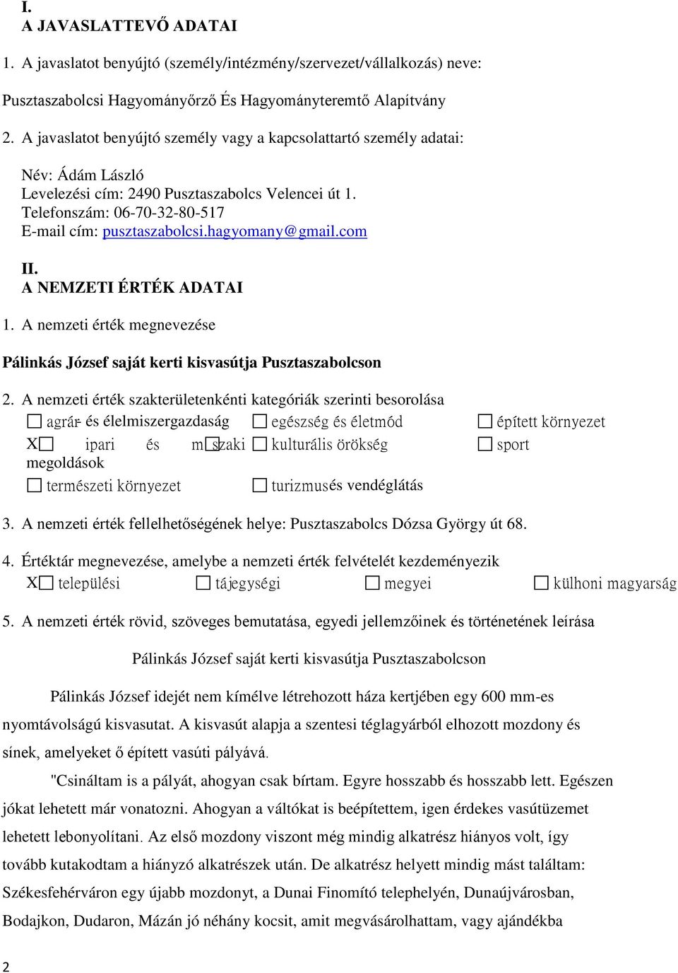 hagyomany@gmail.com II. A NEMZETI ÉRTÉK ADATAI 1. A nemzeti érték megnevezése Pálinkás József saját kerti kisvasútja Pusztaszabolcson 2.