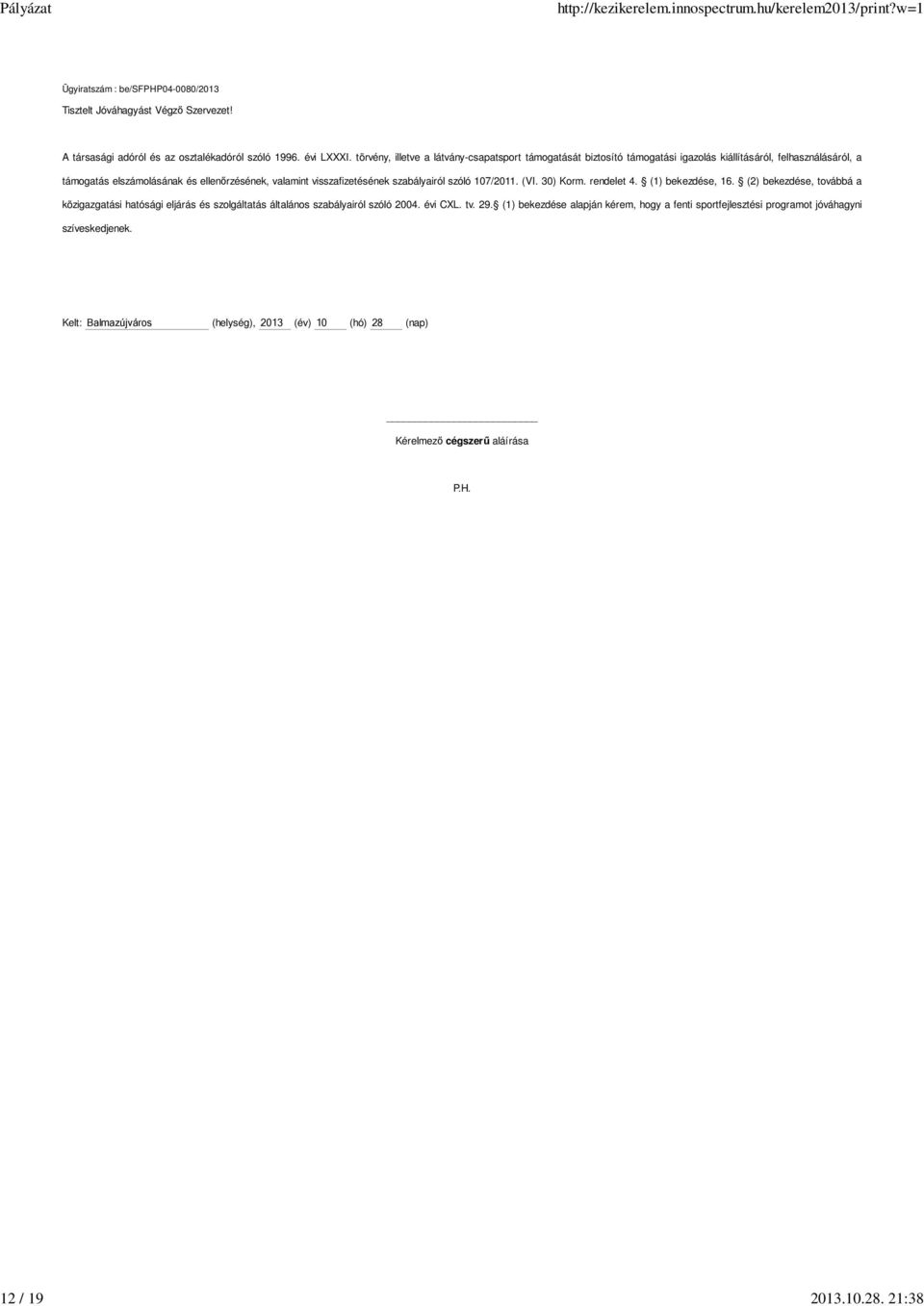 visszafizetésének szabályairól szóló 107/2011. (VI. 30) Korm. rendelet 4. (1) bekezdése, 16.