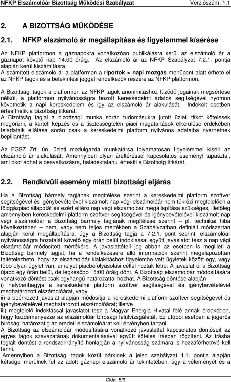 A számított elszámoló ár a platformon a riportok > napi mozgás menüpont alatt érhető el az NFKP tagok és a betekintési joggal rendelkezők részére az NFKP platformon.